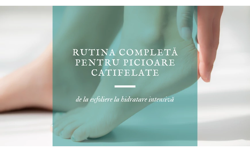 Rutina completă pentru picioare catifelate